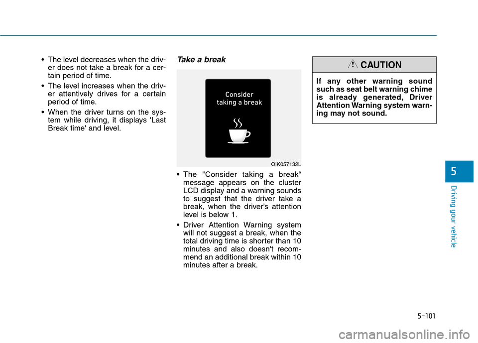 Hyundai Ioniq Plug-in Hybrid 2020 User Guide 5-101
Driving your vehicle
5
 The level decreases when the driv-
er does not take a break for a cer-
tain period of time.
 The level increases when the driv-
er attentively drives for a certain
period