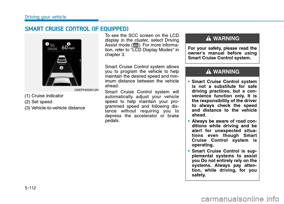 Hyundai Ioniq Plug-in Hybrid 2020 Owners Manual 5-112
Driving your vehicle
S SM
MA
AR
RT
T
C
CR
RU
UI
IS
SE
E
C
CO
ON
NT
TR
RO
OL
L
(
(I
IF
F
E
EQ
QU
UI
IP
PP
PE
ED
D)
)
(1) Cruise indicator
(2) Set speed
(3) Vehicle-to-vehicle distanceTo s Hyundai Ioniq Plug-in Hybrid 2020 Owners Manual 5-112
Driving your vehicle
S SM
MA
AR
RT
T
C
CR
RU
UI
IS
SE
E
C
CO
ON
NT
TR
RO
OL
L
(
(I
IF
F
E
EQ
QU
UI
IP
PP
PE
ED
D)
)
(1) Cruise indicator
(2) Set speed
(3) Vehicle-to-vehicle distanceTo s