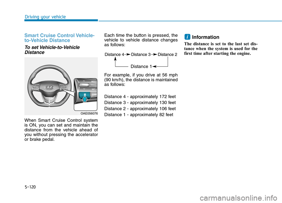 Hyundai Ioniq Plug-in Hybrid 2020  Owners Manual 5-120
Driving your vehicle
Smart Cruise Control Vehicle-
to-Vehicle Distance
To set Vehicle-to-Vehicle
Distance
When Smart Cruise Control system
is ON, you can set and maintain the
distance from the v
