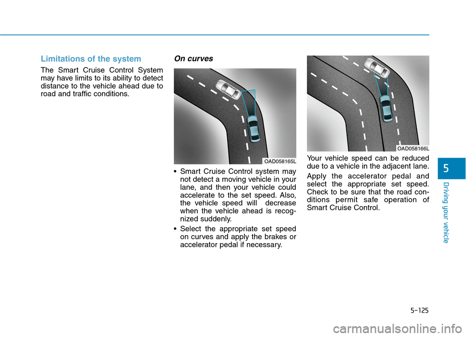 Hyundai Ioniq Plug-in Hybrid 2020 Owners Manual 5-125
Driving your vehicle
5
Limitations of the system
The Smart Cruise Control System
may have limits to its ability to detect
distance to the vehicle ahead due to
road and traffic conditions.
On cur Hyundai Ioniq Plug-in Hybrid 2020 Owners Manual 5-125
Driving your vehicle
5
Limitations of the system
The Smart Cruise Control System
may have limits to its ability to detect
distance to the vehicle ahead due to
road and traffic conditions.
On cur
