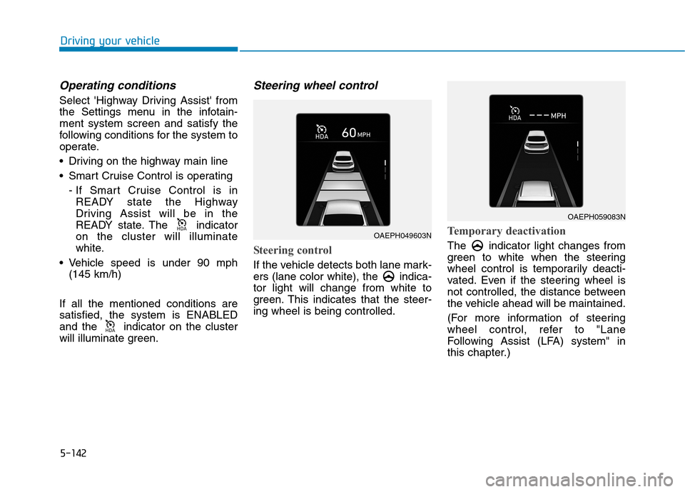 Hyundai Ioniq Plug-in Hybrid 2020 Owners Manual 5-142
Driving your vehicle
Operating conditions
Select Highway Driving Assist from
the Settings menu in the infotain-
ment system screen and satisfy the
following conditions for the system to
operat Hyundai Ioniq Plug-in Hybrid 2020 Owners Manual 5-142
Driving your vehicle
Operating conditions
Select Highway Driving Assist from
the Settings menu in the infotain-
ment system screen and satisfy the
following conditions for the system to
operat
