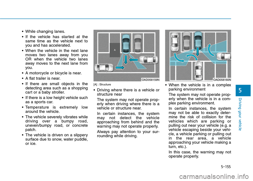 Hyundai Ioniq Plug-in Hybrid 2020 Owners Manual 5-155
Driving your vehicle
5
While changing lanes.
If the vehicle has started at the
same time as the vehicle next to
you and has accelerated.
When the vehicle in the next lane
moves two lanes away Hyundai Ioniq Plug-in Hybrid 2020 Owners Manual 5-155
Driving your vehicle
5
While changing lanes.
If the vehicle has started at the
same time as the vehicle next to
you and has accelerated.
When the vehicle in the next lane
moves two lanes away