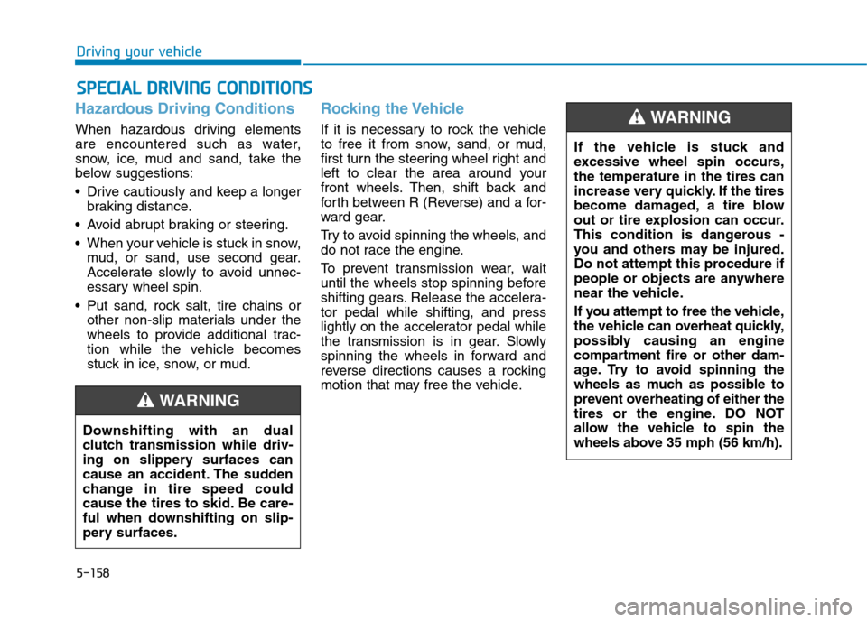 Hyundai Ioniq Plug-in Hybrid 2020 Owners Manual 5-158
Driving your vehicle
Hazardous Driving Conditions
When hazardous driving elements
are encountered such as water,
snow, ice, mud and sand, take the
below suggestions:
Drive cautiously and keep a Hyundai Ioniq Plug-in Hybrid 2020 Owners Manual 5-158
Driving your vehicle
Hazardous Driving Conditions
When hazardous driving elements
are encountered such as water,
snow, ice, mud and sand, take the
below suggestions:
Drive cautiously and keep a