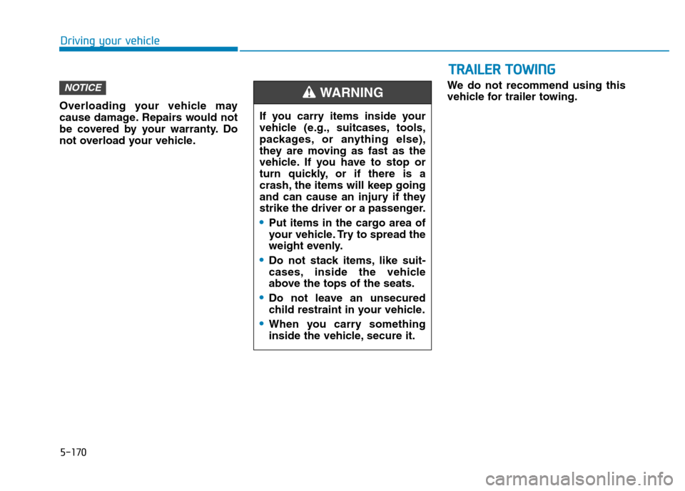 Hyundai Ioniq Plug-in Hybrid 2020 Owners Manual 5-170
Driving your vehicle
Overloading your vehicle may
cause damage. Repairs would not
be covered by your warranty. Do
not overload your vehicle.We do not recommend using this
vehicle for trailer tow Hyundai Ioniq Plug-in Hybrid 2020 Owners Manual 5-170
Driving your vehicle
Overloading your vehicle may
cause damage. Repairs would not
be covered by your warranty. Do
not overload your vehicle.We do not recommend using this
vehicle for trailer tow