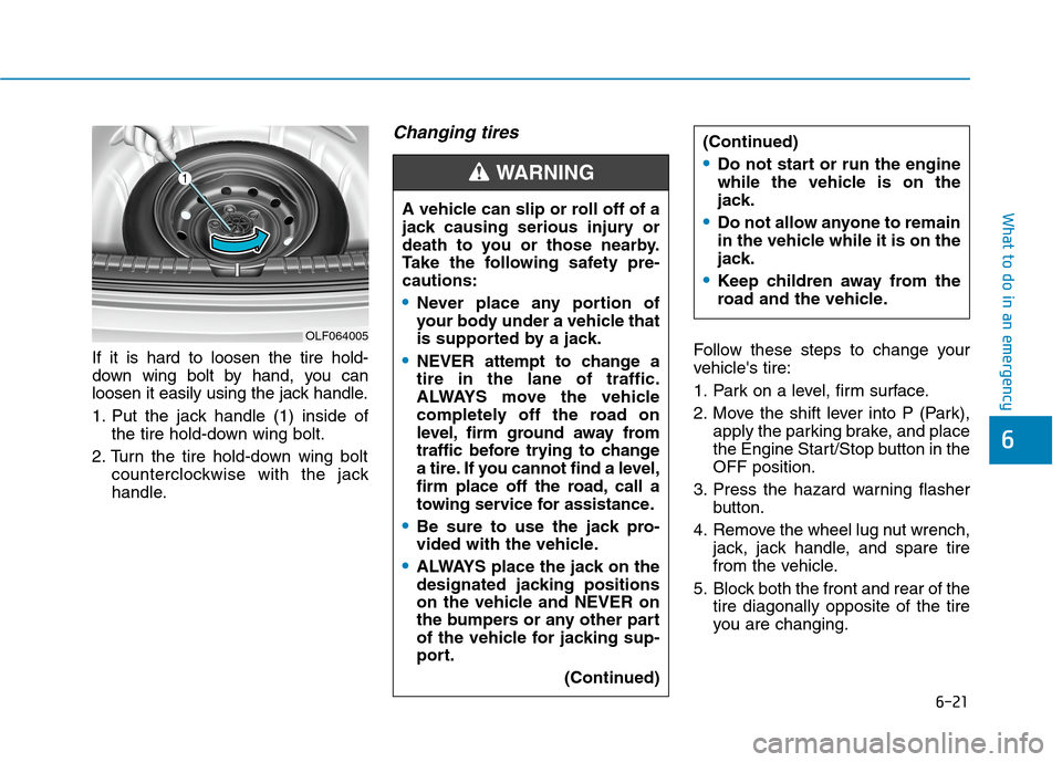 Hyundai Ioniq Plug-in Hybrid 2020 Owners Manual 6-21
What to do in an emergency
6
If it is hard to loosen the tire hold-
down wing bolt by hand, you can
loosen it easily using the jack handle.
1. Put the jack handle (1) inside of
the tire hold-down Hyundai Ioniq Plug-in Hybrid 2020 Owners Manual 6-21
What to do in an emergency
6
If it is hard to loosen the tire hold-
down wing bolt by hand, you can
loosen it easily using the jack handle.
1. Put the jack handle (1) inside of
the tire hold-down