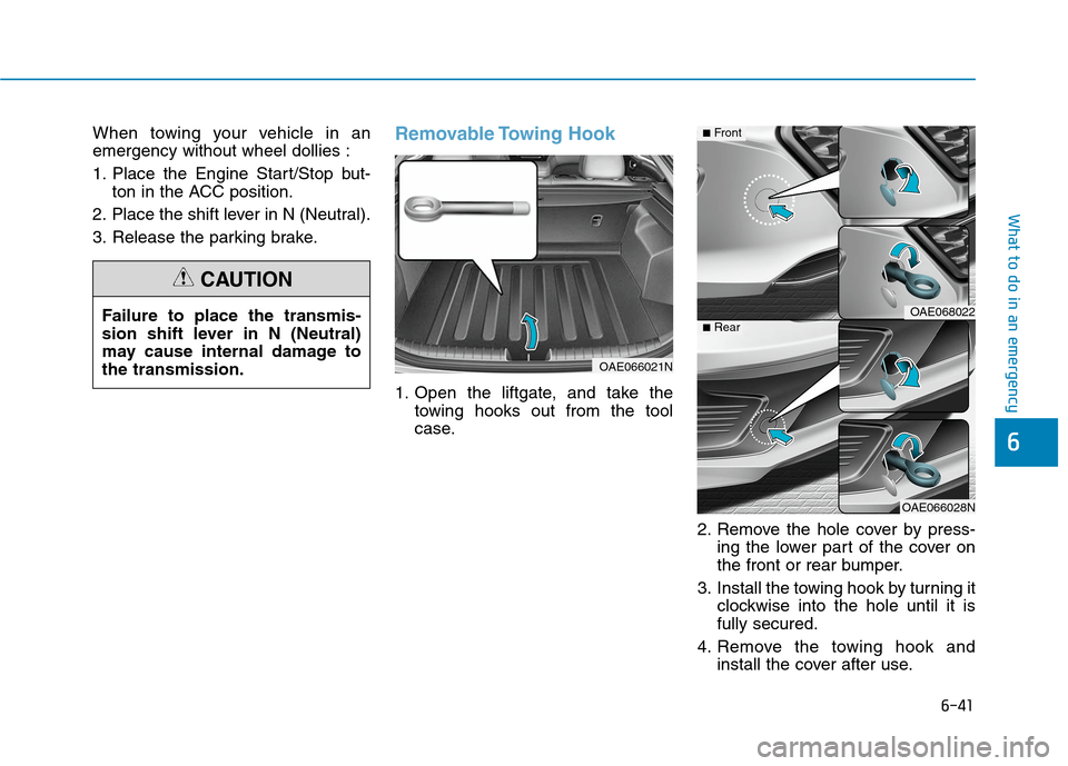 Hyundai Ioniq Plug-in Hybrid 2020  Owners Manual 6-41
What to do in an emergency
6
When towing your vehicle in an
emergency without wheel dollies :
1. Place the Engine Start/Stop but-
ton in the ACC position.
2. Place the shift lever in N (Neutral).