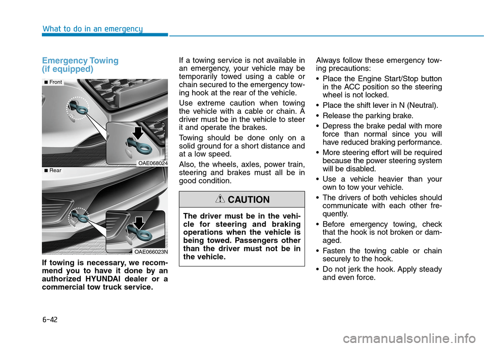 Hyundai Ioniq Plug-in Hybrid 2020  Owners Manual 6-42
What to do in an emergency
The driver must be in the vehi-
cle for steering and braking
operations when the vehicle is
being towed. Passengers other
than the driver must not be in
the vehicle.
CA