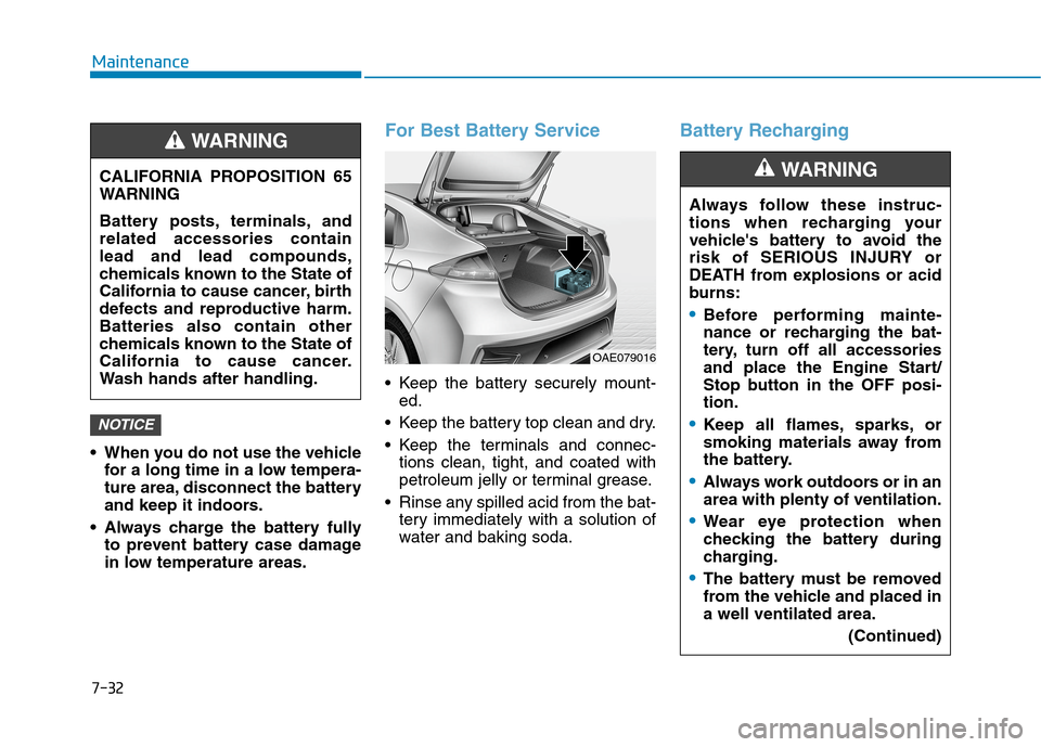 Hyundai Ioniq Plug-in Hybrid 2020 Owners Manual When you do not use the vehicle
for a long time in a low tempera-
ture area, disconnect the battery
and keep it indoors.
Always charge the battery fully
to prevent battery case damage
in low tempera Hyundai Ioniq Plug-in Hybrid 2020 Owners Manual When you do not use the vehicle
for a long time in a low tempera-
ture area, disconnect the battery
and keep it indoors.
Always charge the battery fully
to prevent battery case damage
in low tempera