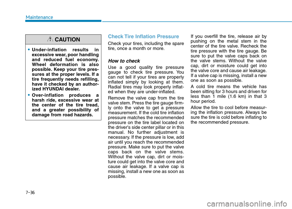 Hyundai Ioniq Plug-in Hybrid 2020 Owners Manual 7-36
Maintenance
Check Tire Inflation Pressure
Check your tires, including the spare
tire, once a month or more.
How to check
Use a good quality tire pressure
gauge to check tire pressure. You
can not Hyundai Ioniq Plug-in Hybrid 2020 Owners Manual 7-36
Maintenance
Check Tire Inflation Pressure
Check your tires, including the spare
tire, once a month or more.
How to check
Use a good quality tire pressure
gauge to check tire pressure. You
can not