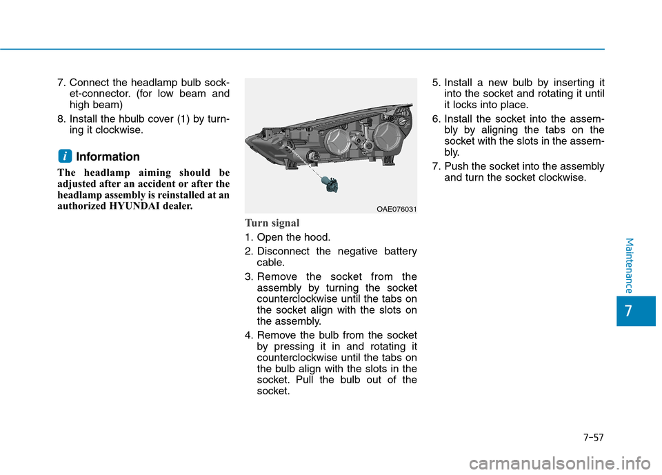 Hyundai Ioniq Plug-in Hybrid 2020 Owners Manual 7-57
7
Maintenance
7. Connect the headlamp bulb sock-
et-connector. (for low beam and
high beam)
8. Install the hbulb cover (1) by turn-
ing it clockwise.
Information
The headlamp aiming should be
ad Hyundai Ioniq Plug-in Hybrid 2020 Owners Manual 7-57
7
Maintenance
7. Connect the headlamp bulb sock-
et-connector. (for low beam and
high beam)
8. Install the hbulb cover (1) by turn-
ing it clockwise.
Information
The headlamp aiming should be
ad