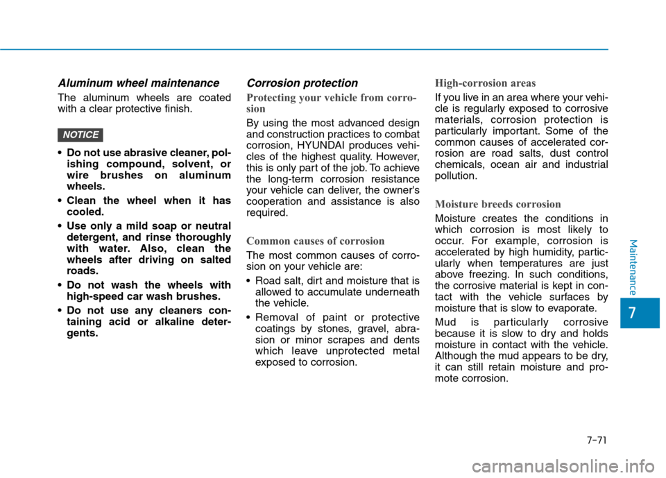 Hyundai Ioniq Plug-in Hybrid 2020 Owners Manual 7-71
7
Maintenance
Aluminum wheel maintenance
The aluminum wheels are coated
with a clear protective finish.
Do not use abrasive cleaner, pol-
ishing compound, solvent, or
wire brushes on aluminum
w Hyundai Ioniq Plug-in Hybrid 2020 Owners Manual 7-71
7
Maintenance
Aluminum wheel maintenance
The aluminum wheels are coated
with a clear protective finish.
Do not use abrasive cleaner, pol-
ishing compound, solvent, or
wire brushes on aluminum
w