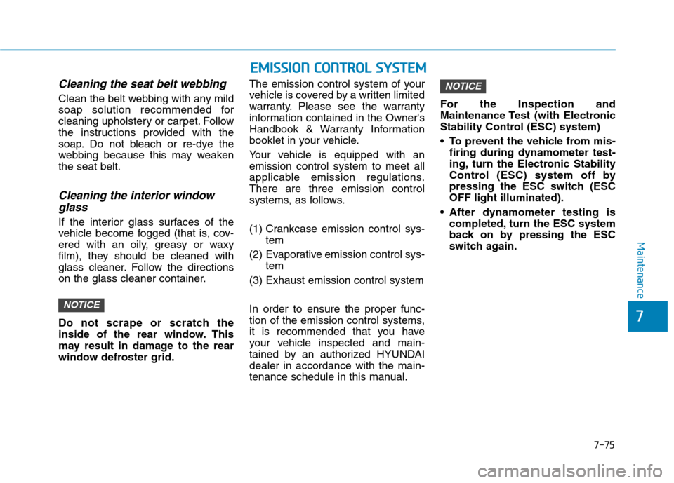 Hyundai Ioniq Plug-in Hybrid 2020 Owners Manual 7-75
7
Maintenance
Cleaning the seat belt webbing
Clean the belt webbing with any mild
soap solution recommended for
cleaning upholstery or carpet. Follow
the instructions provided with the
soap. Do Hyundai Ioniq Plug-in Hybrid 2020 Owners Manual 7-75
7
Maintenance
Cleaning the seat belt webbing
Clean the belt webbing with any mild
soap solution recommended for
cleaning upholstery or carpet. Follow
the instructions provided with the
soap. Do