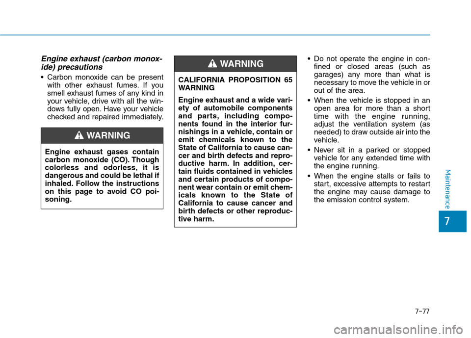 Hyundai Ioniq Plug-in Hybrid 2020 Manual PDF 7-77
7
Maintenance
Engine exhaust (carbon monox-
ide) precautions
Carbon monoxide can be present
with other exhaust fumes. If you
smell exhaust fumes of any kind in
your vehicle, drive with all the Hyundai Ioniq Plug-in Hybrid 2020 Manual PDF 7-77
7
Maintenance
Engine exhaust (carbon monox-
ide) precautions
Carbon monoxide can be present
with other exhaust fumes. If you
smell exhaust fumes of any kind in
your vehicle, drive with all the