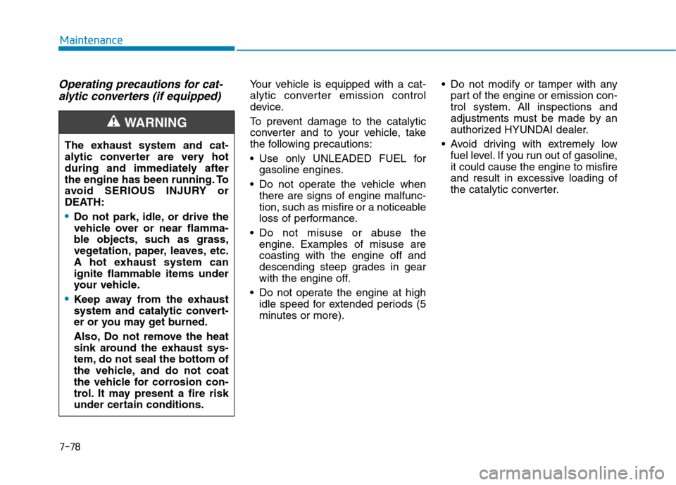Hyundai Ioniq Plug-in Hybrid 2020 Owners Manual 7-78
Maintenance
Operating precautions for cat-
alytic converters (if equipped)Your vehicle is equipped with a cat-
alytic converter emission control
device.
To prevent damage to the catalytic
convert Hyundai Ioniq Plug-in Hybrid 2020 Owners Manual 7-78
Maintenance
Operating precautions for cat-
alytic converters (if equipped)Your vehicle is equipped with a cat-
alytic converter emission control
device.
To prevent damage to the catalytic
convert