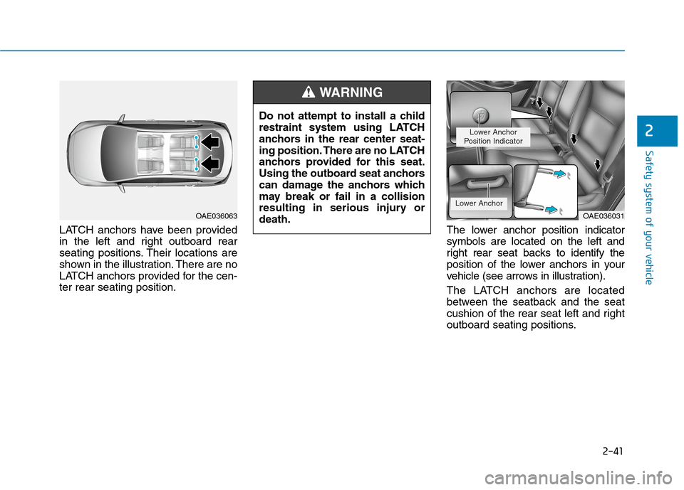 Hyundai Ioniq Plug-in Hybrid 2020 Repair Manual 2-41
Safety system of your vehicle
2
LATCH anchors have been provided
in the left and right outboard rear
seating positions. Their locations are
shown in the illustration. There are no
LATCH anchors p Hyundai Ioniq Plug-in Hybrid 2020 Repair Manual 2-41
Safety system of your vehicle
2
LATCH anchors have been provided
in the left and right outboard rear
seating positions. Their locations are
shown in the illustration. There are no
LATCH anchors p