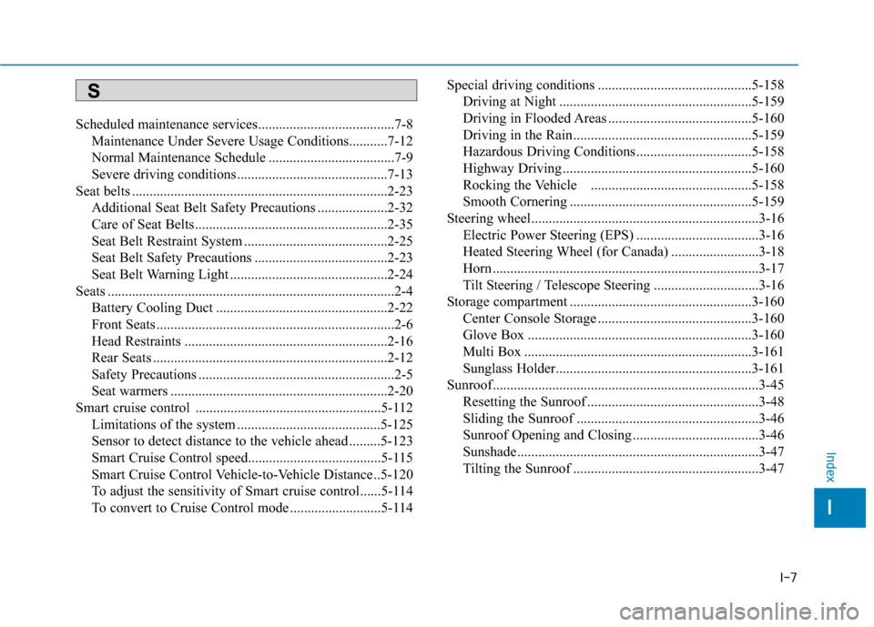 Hyundai Ioniq Plug-in Hybrid 2020  Owners Manual I-7
Scheduled maintenance services.......................................7-8
Maintenance Under Severe Usage Conditions...........7-12
Normal Maintenance Schedule ....................................7-