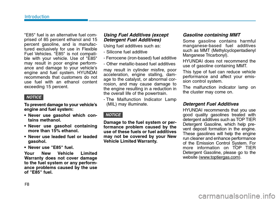 Hyundai Ioniq Plug-in Hybrid 2020  Owners Manual F8
Introduction
"E85" fuel is an alternative fuel com-
prised of 85 percent ethanol and 15
percent gasoline, and is manufac-
tured exclusively for use in Flexible
Fuel Vehicles. "E85" is not compati-
