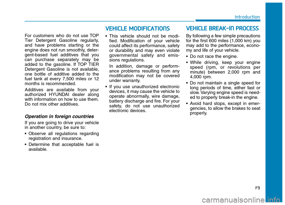 Hyundai Ioniq Plug-in Hybrid 2020  Owners Manual F9
Introduction
For customers who do not use TOP
Tier Detergent Gasoline regularly,
and have problems starting or the
engine does not run smoothly, deter-
gent-based fuel additives that you
can purcha
