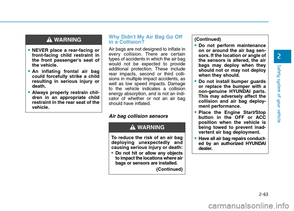 Hyundai Ioniq Plug-in Hybrid 2020 User Guide 2-63
Safety system of your vehicle
2
Why Didnt My Air Bag Go Off
in a Collision?
Air bags are not designed to inflate in
every collision.There are certain
types of accidents in which the air bag
wou Hyundai Ioniq Plug-in Hybrid 2020 User Guide 2-63
Safety system of your vehicle
2
Why Didnt My Air Bag Go Off
in a Collision?
Air bags are not designed to inflate in
every collision.There are certain
types of accidents in which the air bag
wou