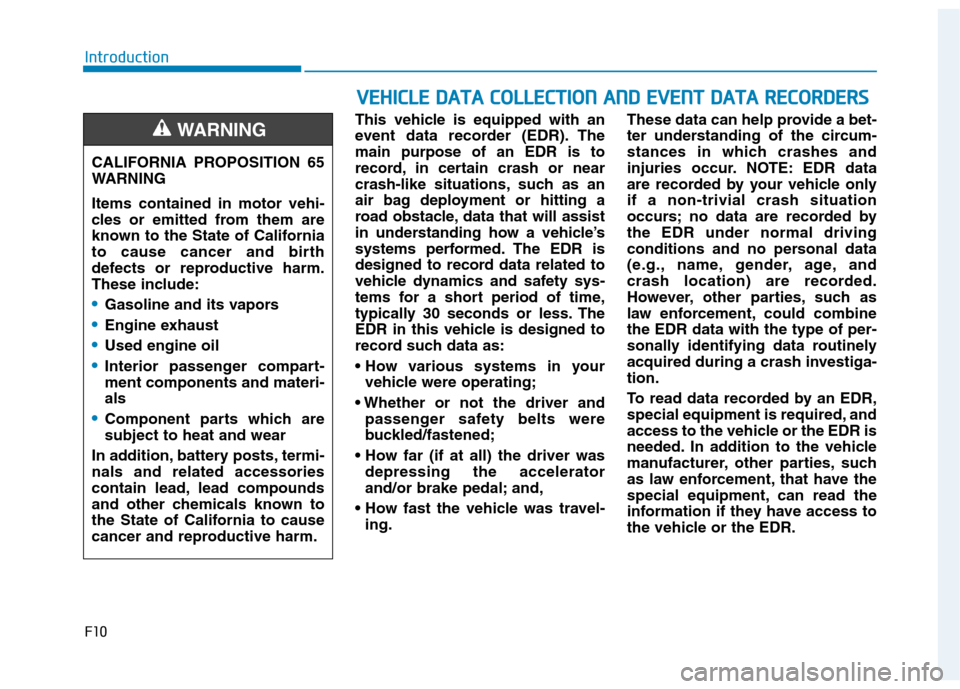 Hyundai Ioniq Plug-in Hybrid 2020 Owners Manual F10
Introduction
This vehicle is equipped with an
event data recorder (EDR). The
main purpose of an EDR is to
record, in certain crash or near
crash-like situations, such as an
air bag deployment or h Hyundai Ioniq Plug-in Hybrid 2020 Owners Manual F10
Introduction
This vehicle is equipped with an
event data recorder (EDR). The
main purpose of an EDR is to
record, in certain crash or near
crash-like situations, such as an
air bag deployment or h