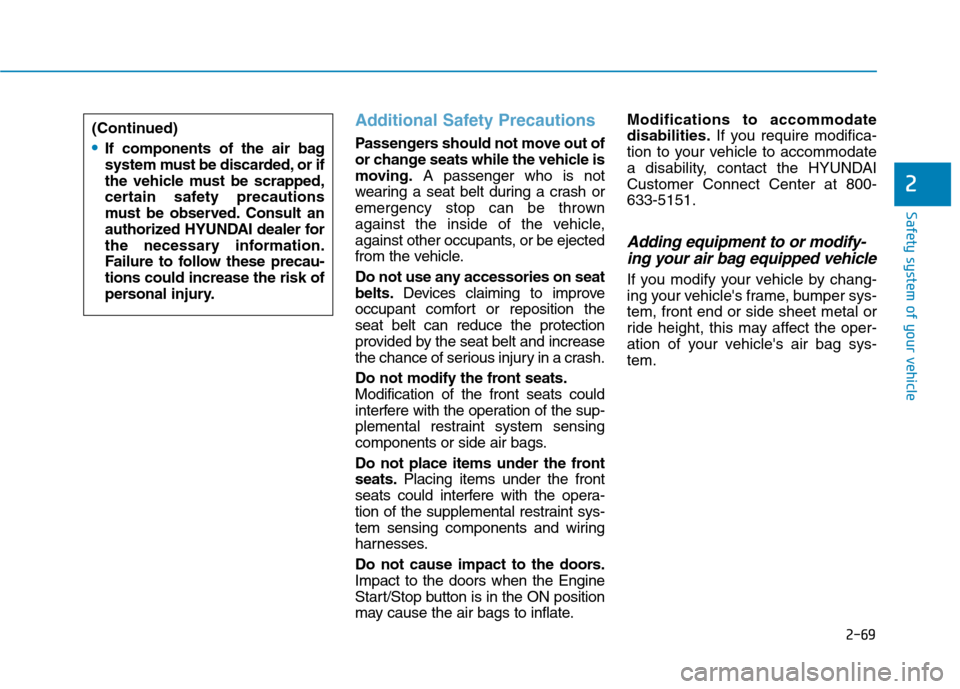 Hyundai Ioniq Plug-in Hybrid 2020 User Guide 2-69
Safety system of your vehicle
2
Additional Safety Precautions
Passengers should not move out of
or change seats while the vehicle is
moving.A passenger who is not
wearing a seat belt during a cr Hyundai Ioniq Plug-in Hybrid 2020 User Guide 2-69
Safety system of your vehicle
2
Additional Safety Precautions
Passengers should not move out of
or change seats while the vehicle is
moving.A passenger who is not
wearing a seat belt during a cr