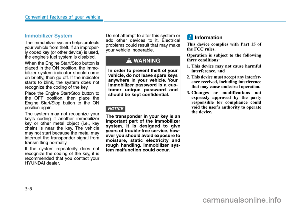 Hyundai Ioniq Plug-in Hybrid 2020 User Guide 3-8
Convenient features of your vehicle
Immobilizer System
The immobilizer system helps protects
your vehicle from theft. If an improper-
ly coded key (or other device) is used,
the engines fuel sys Hyundai Ioniq Plug-in Hybrid 2020 User Guide 3-8
Convenient features of your vehicle
Immobilizer System
The immobilizer system helps protects
your vehicle from theft. If an improper-
ly coded key (or other device) is used,
the engines fuel sys