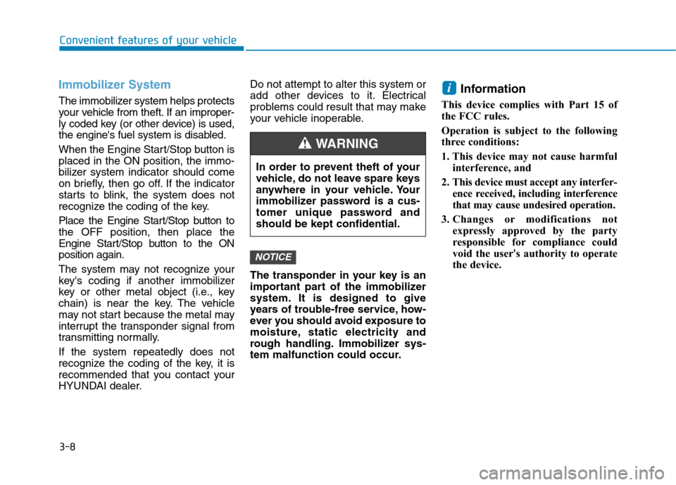 Hyundai Ioniq Plug-in Hybrid 2020  Owners Manual 3-8
Convenient features of your vehicle
Immobilizer System 
The immobilizer system helps protects
your vehicle from theft. If an improper-
ly coded key (or other device) is used,
the engines fuel sys