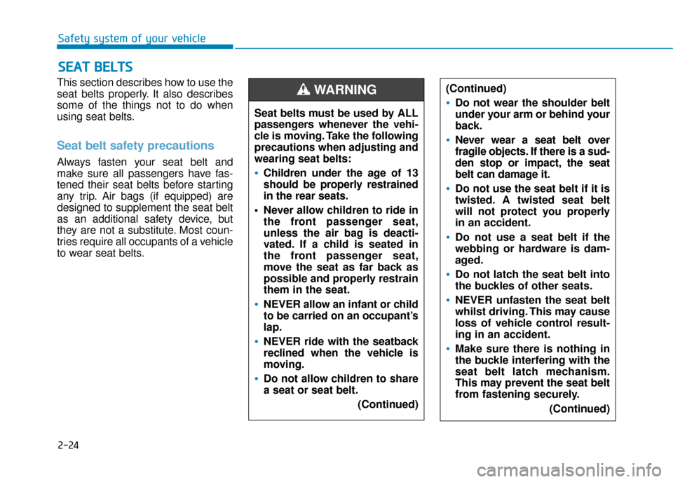 Hyundai Ioniq Plug-in Hybrid 2019  Owners Manual - RHD (UK, Australia) 2-24
Safety system of your vehicle
This section describes how to use the
seat belts properly. It also describes
some of the things not to do when
using seat belts.
Seat belt safety precautions 
Always