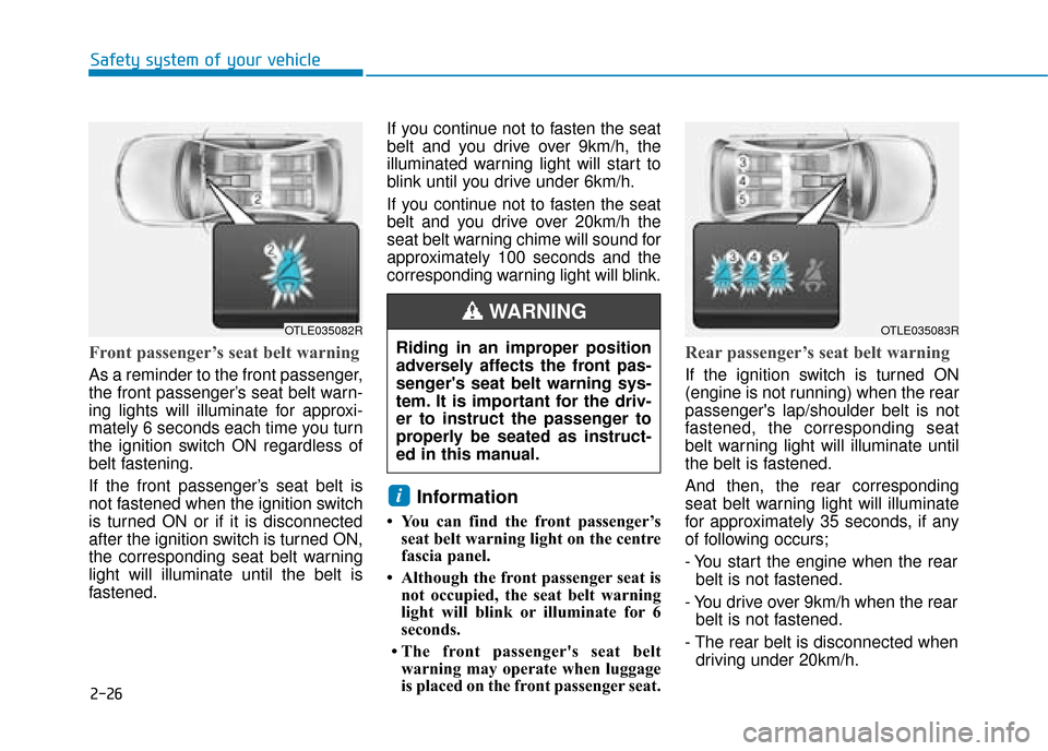 Hyundai Ioniq Plug-in Hybrid 2019  Owners Manual - RHD (UK, Australia) 2-26
Safety system of your vehicle
Front passenger’s seat belt warning 
As a reminder to the front passenger,
the front passenger’s seat belt warn-
ing lights will illuminate for approxi-
mately 6