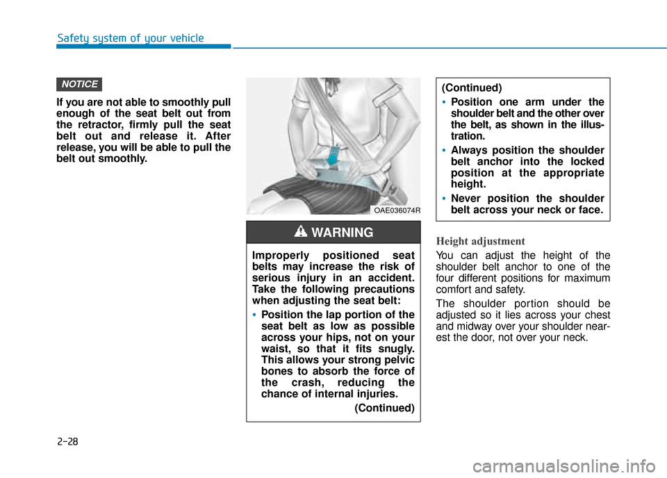 Hyundai Ioniq Plug-in Hybrid 2019  Owners Manual - RHD (UK, Australia) 2-28
Safety system of your vehicle
If you are not able to smoothly pull
enough of the seat belt out from
the retractor, firmly pull the seat
belt out and release it. After
release, you will be able to