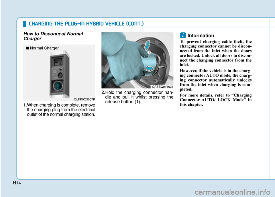 Hyundai Ioniq Plug-in Hybrid 2019   - RHD (UK, Australia) User Guide H14
How to Disconnect NormalCharger
1.When charging is complete, remove
the charging plug from the electrical
outlet of the normal charging station. 2.Hold the charging connector han-
dle and pull it 