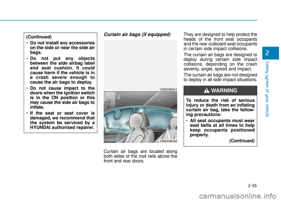 Hyundai Ioniq Plug-in Hybrid 2019  Owners Manual - RHD (UK, Australia) 2-55
Safety system of your vehicle
2
Curtain air bags (if equipped) 
Curtain air bags are located along
both sides of the roof rails above the
front and rear doors.They are designed to help protect th
