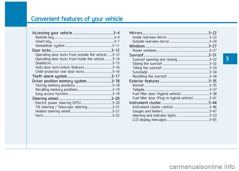 Hyundai Ioniq Plug-in Hybrid 2019  Owners Manual - RHD (UK, Australia) Convenient features of your vehicle
Accessing your vehicle .........................................3-4
Remote key ........................................................................\
.3-4
Smart 