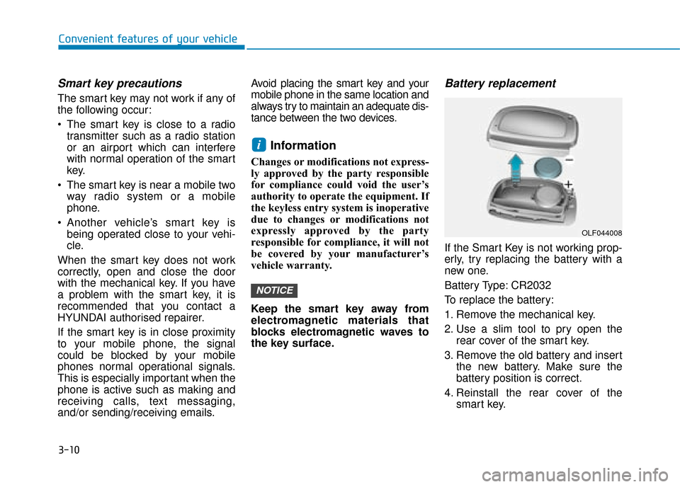 Hyundai Ioniq Plug-in Hybrid 2019  Owners Manual - RHD (UK, Australia) 3-10
Convenient features of your vehicle
Smart key precautions
The smart key may not work if any of
the following occur:
 The smart key is close to a radiotransmitter such as a radio station
or an air