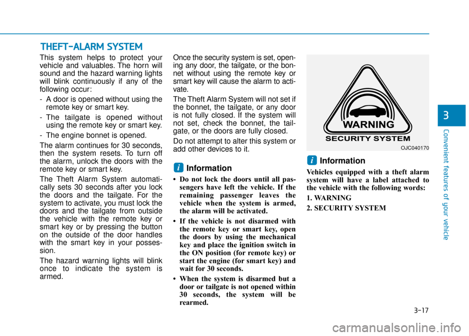 Hyundai Ioniq Plug-in Hybrid 2019 Owners Manual - RHD (UK, Australia) 3-17
Convenient features of your vehicle
This system helps to protect your
vehicle and valuables. The horn will
sound and the hazard warning lights
will blink continuously if any of the
following occu Hyundai Ioniq Plug-in Hybrid 2019 Owners Manual - RHD (UK, Australia) 3-17
Convenient features of your vehicle
This system helps to protect your
vehicle and valuables. The horn will
sound and the hazard warning lights
will blink continuously if any of the
following occu