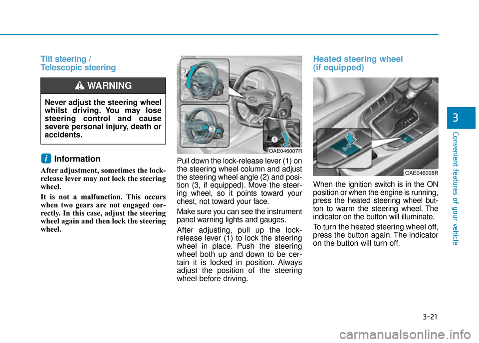 Hyundai Ioniq Plug-in Hybrid 2019 Owners Manual - RHD (UK, Australia) 3-21
Convenient features of your vehicle
3
Tilt steering /
Telescopic steeringInformation
After adjustment, sometimes the lock-
release lever may not lock the steering
wheel.
It is not a malfunction Hyundai Ioniq Plug-in Hybrid 2019 Owners Manual - RHD (UK, Australia) 3-21
Convenient features of your vehicle
3
Tilt steering /
Telescopic steeringInformation
After adjustment, sometimes the lock-
release lever may not lock the steering
wheel.
It is not a malfunction