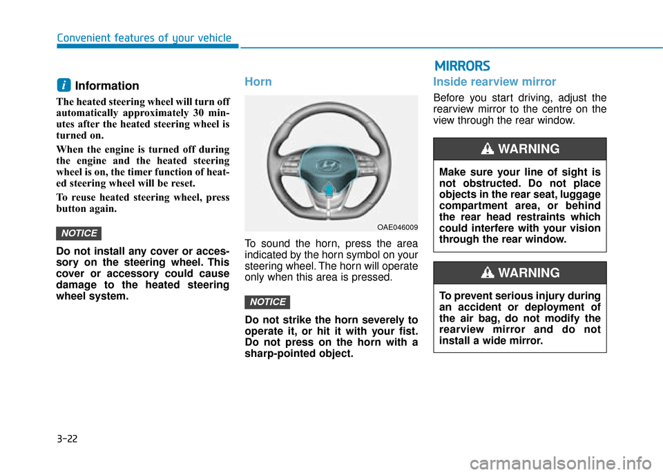 Hyundai Ioniq Plug-in Hybrid 2019 Owners Manual - RHD (UK, Australia) 3-22
Convenient features of your vehicle
Information
The heated steering wheel will turn off
automatically approximately 30 min-
utes after the heated steering wheel is
turned on.
When the engine is Hyundai Ioniq Plug-in Hybrid 2019 Owners Manual - RHD (UK, Australia) 3-22
Convenient features of your vehicle
Information
The heated steering wheel will turn off
automatically approximately 30 min-
utes after the heated steering wheel is
turned on.
When the engine is