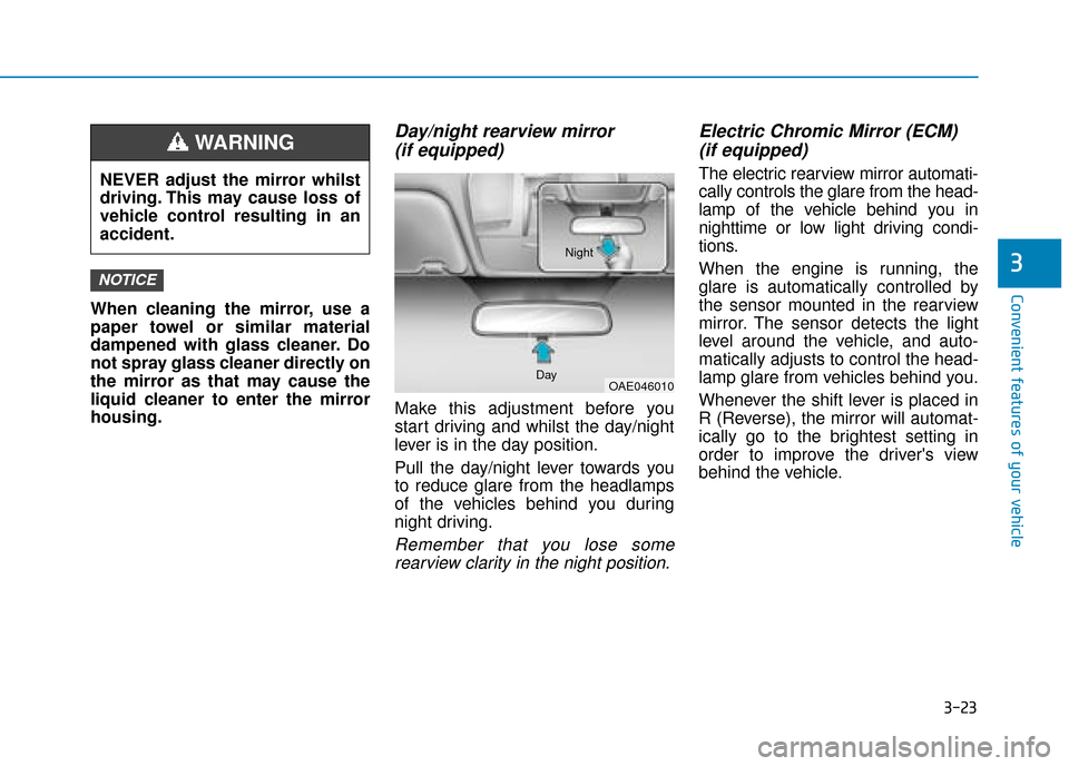 Hyundai Ioniq Plug-in Hybrid 2019 Owners Manual - RHD (UK, Australia) 3-23
Convenient features of your vehicle
3
When cleaning the mirror, use a
paper towel or similar material
dampened with glass cleaner. Do
not spray glass cleaner directly on
the mirror as that may ca Hyundai Ioniq Plug-in Hybrid 2019 Owners Manual - RHD (UK, Australia) 3-23
Convenient features of your vehicle
3
When cleaning the mirror, use a
paper towel or similar material
dampened with glass cleaner. Do
not spray glass cleaner directly on
the mirror as that may ca