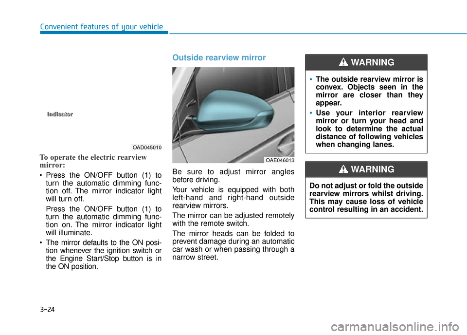 Hyundai Ioniq Plug-in Hybrid 2019 Owners Manual - RHD (UK, Australia) 3-24
Convenient features of your vehicle
To operate the electric rearview
mirror:
Press the ON/OFF button (1) toturn the automatic dimming func-
tion off. The mirror indicator light
will turn off.
Pr Hyundai Ioniq Plug-in Hybrid 2019 Owners Manual - RHD (UK, Australia) 3-24
Convenient features of your vehicle
To operate the electric rearview
mirror:
Press the ON/OFF button (1) toturn the automatic dimming func-
tion off. The mirror indicator light
will turn off.
Pr