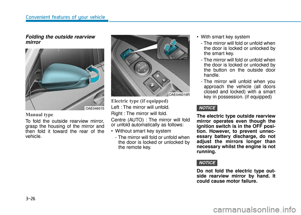Hyundai Ioniq Plug-in Hybrid 2019 Owners Manual - RHD (UK, Australia) 3-26
Convenient features of your vehicle
Folding the outside rearviewmirror
Manual type
To fold the outside rearview mirror,
grasp the housing of the mirror and
then fold it toward the rear of the
veh Hyundai Ioniq Plug-in Hybrid 2019 Owners Manual - RHD (UK, Australia) 3-26
Convenient features of your vehicle
Folding the outside rearviewmirror
Manual type
To fold the outside rearview mirror,
grasp the housing of the mirror and
then fold it toward the rear of the
veh