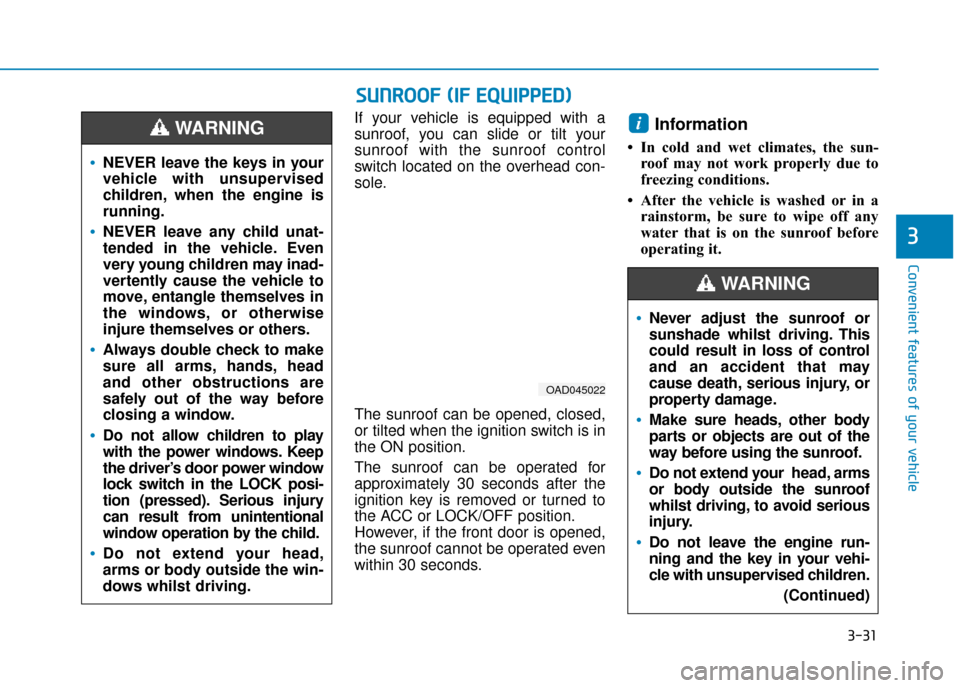 Hyundai Ioniq Plug-in Hybrid 2019 Owners Manual - RHD (UK, Australia) 3-31
Convenient features of your vehicle
3
If your vehicle is equipped with a
sunroof, you can slide or tilt your
sunroof with the sunroof control
switch located on the overhead con-
sole.
The sunroof Hyundai Ioniq Plug-in Hybrid 2019 Owners Manual - RHD (UK, Australia) 3-31
Convenient features of your vehicle
3
If your vehicle is equipped with a
sunroof, you can slide or tilt your
sunroof with the sunroof control
switch located on the overhead con-
sole.
The sunroof