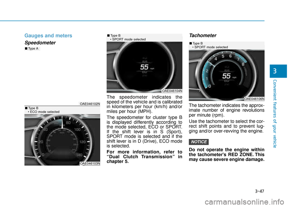 Hyundai Ioniq Plug-in Hybrid 2019 Owners Manual - RHD (UK, Australia) 3-47
Convenient features of your vehicle
3
Gauges and meters
Speedometer
The speedometer indicates the
speed of the vehicle and is calibrated
in kilometers per hour (km/h) and/or
miles per hour (MPH). Hyundai Ioniq Plug-in Hybrid 2019 Owners Manual - RHD (UK, Australia) 3-47
Convenient features of your vehicle
3
Gauges and meters
Speedometer
The speedometer indicates the
speed of the vehicle and is calibrated
in kilometers per hour (km/h) and/or
miles per hour (MPH).
