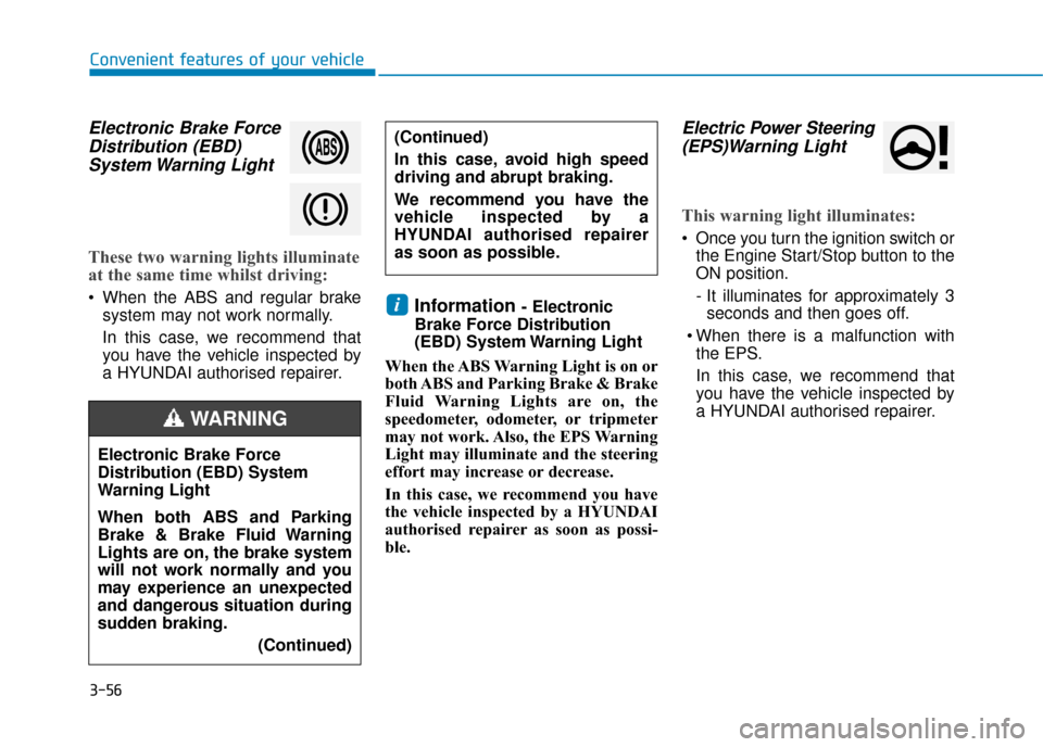 Hyundai Ioniq Plug-in Hybrid 2019 Owners Manual - RHD (UK, Australia) 3-56
Convenient features of your vehicle
Electronic Brake ForceDistribution (EBD)System Warning Light
These two warning lights illuminate
at the same time whilst driving:
When the ABS and regular br Hyundai Ioniq Plug-in Hybrid 2019 Owners Manual - RHD (UK, Australia) 3-56
Convenient features of your vehicle
Electronic Brake ForceDistribution (EBD)System Warning Light
These two warning lights illuminate
at the same time whilst driving:
When the ABS and regular br
