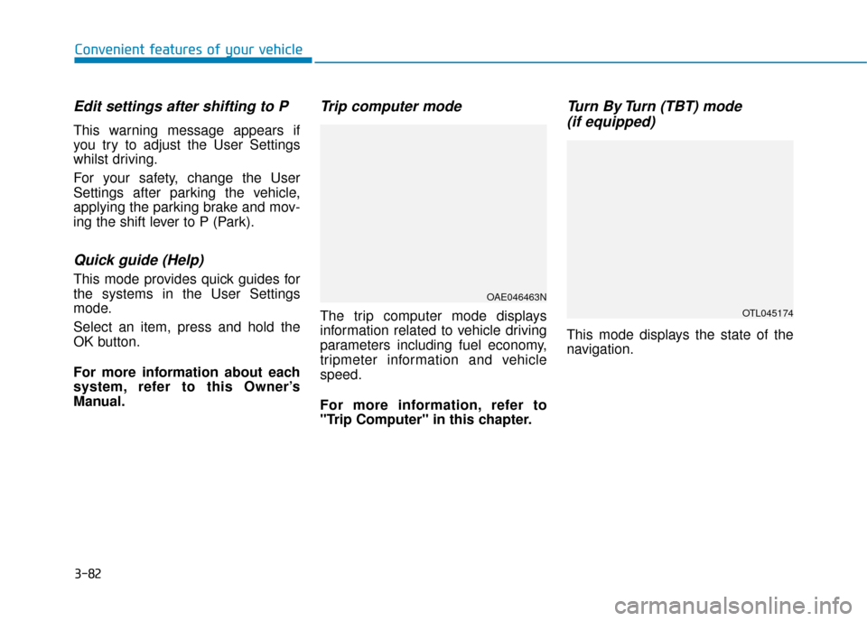Hyundai Ioniq Plug-in Hybrid 2019 Owners Manual - RHD (UK, Australia) 3-82
Convenient features of your vehicle
Edit settings after shifting to P
This warning message appears if
you try to adjust the User Settings
whilst driving.
For your safety, change the User
Settings Hyundai Ioniq Plug-in Hybrid 2019 Owners Manual - RHD (UK, Australia) 3-82
Convenient features of your vehicle
Edit settings after shifting to P
This warning message appears if
you try to adjust the User Settings
whilst driving.
For your safety, change the User
Settings