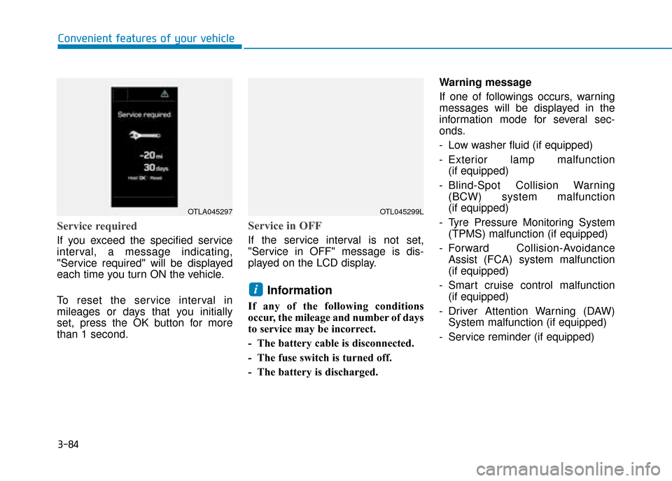 Hyundai Ioniq Plug-in Hybrid 2019 Owners Manual - RHD (UK, Australia) 3-84
Convenient features of your vehicle
Service required
If you exceed the specified service
interval, a message indicating,
"Service required" will be displayed
each time you turn ON the vehicle.
To Hyundai Ioniq Plug-in Hybrid 2019 Owners Manual - RHD (UK, Australia) 3-84
Convenient features of your vehicle
Service required
If you exceed the specified service
interval, a message indicating,
"Service required" will be displayed
each time you turn ON the vehicle.
To