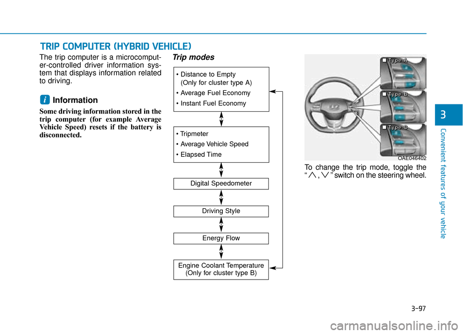 Hyundai Ioniq Plug-in Hybrid 2019 Owners Manual - RHD (UK, Australia) 3-97
Convenient features of your vehicle
3
T
TR
R I
IP
P
C
C O
O M
M P
PU
U T
TE
ER
R
(
( H
H Y
Y B
BR
RI
ID
D
V
V E
EH
H I
IC
C L
LE
E )
)
The trip computer is a microcomput-
er-controlled d Hyundai Ioniq Plug-in Hybrid 2019 Owners Manual - RHD (UK, Australia) 3-97
Convenient features of your vehicle
3
T
TR
R I
IP
P
C
C O
O M
M P
PU
U T
TE
ER
R
(
( H
H Y
Y B
BR
RI
ID
D
V
V E
EH
H I
IC
C L
LE
E )
)
The trip computer is a microcomput-
er-controlled d