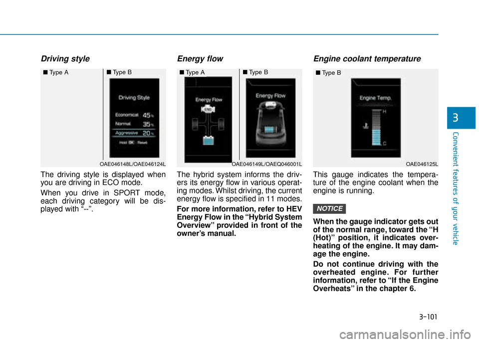 Hyundai Ioniq Plug-in Hybrid 2019 Owners Manual - RHD (UK, Australia) 3-101
Convenient features of your vehicle
3
Driving style
The driving style is displayed when
you are driving in ECO mode.
When you drive in SPORT mode,
each driving category will be dis-
played with Hyundai Ioniq Plug-in Hybrid 2019 Owners Manual - RHD (UK, Australia) 3-101
Convenient features of your vehicle
3
Driving style
The driving style is displayed when
you are driving in ECO mode.
When you drive in SPORT mode,
each driving category will be dis-
played with