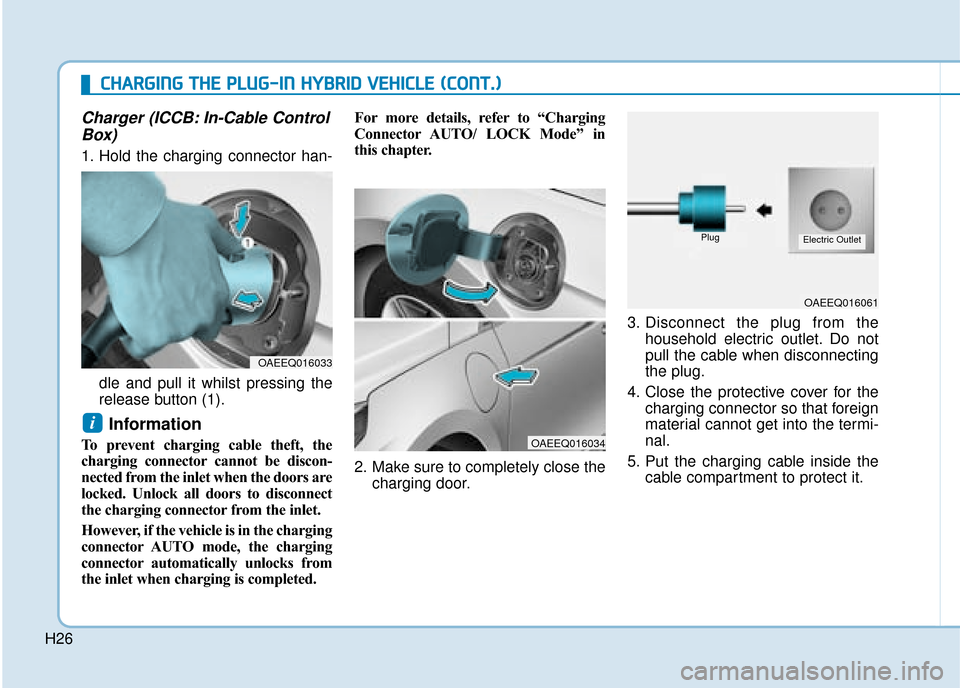 Hyundai Ioniq Plug-in Hybrid 2019   - RHD (UK, Australia) Owners Guide H26
Charger (ICCB: In-Cable ControlBox)
1. Hold the charging connector han-
dle and pull it whilst pressing the
release button (1).
Information 
To prevent charging cable theft, the
charging connector