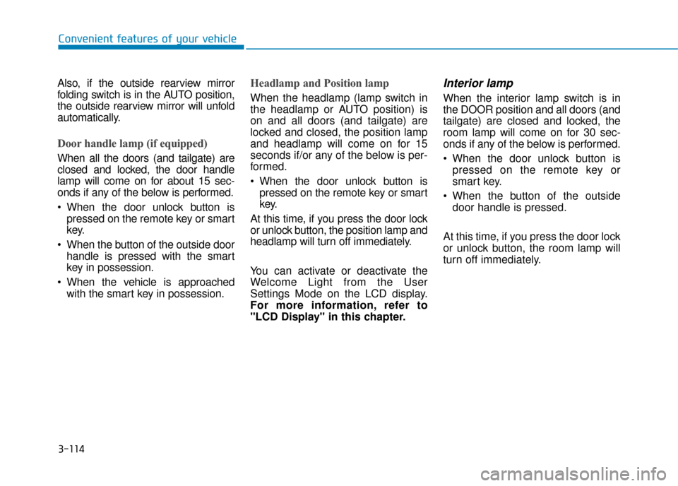 Hyundai Ioniq Plug-in Hybrid 2019 Owners Manual - RHD (UK, Australia) 3-114
Convenient features of your vehicle
Also, if the outside rearview mirror
folding switch is in the AUTO position,
the outside rearview mirror will unfold
automatically.
Door handle lamp (if equip Hyundai Ioniq Plug-in Hybrid 2019 Owners Manual - RHD (UK, Australia) 3-114
Convenient features of your vehicle
Also, if the outside rearview mirror
folding switch is in the AUTO position,
the outside rearview mirror will unfold
automatically.
Door handle lamp (if equip