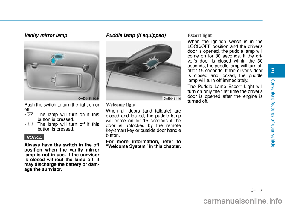 Hyundai Ioniq Plug-in Hybrid 2019 Owners Manual - RHD (UK, Australia) 3-117
Convenient features of your vehicle
3
Vanity mirror lamp
Push the switch to turn the light on or
off.
: The lamp will turn on if thisbutton is pressed.
: The lamp will turn off if this button Hyundai Ioniq Plug-in Hybrid 2019 Owners Manual - RHD (UK, Australia) 3-117
Convenient features of your vehicle
3
Vanity mirror lamp
Push the switch to turn the light on or
off.
: The lamp will turn on if thisbutton is pressed.
: The lamp will turn off if this button